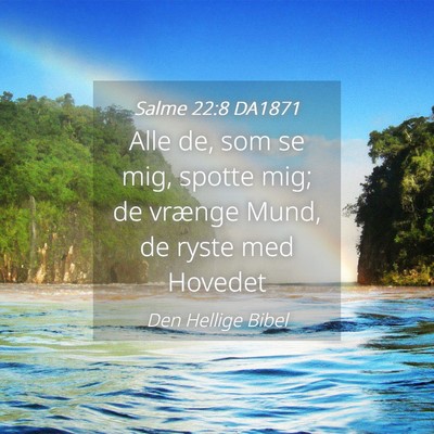 Picture 04 - Salme 22:8 DA1871 - Alle de, som se mig, spotte mig; de vrænge Mund, - Bible Verse Picture
