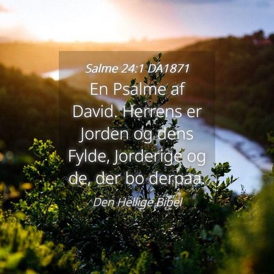 Picture 04 - Salme 24:1 DA1871 - En Psalme af David. Herrens er Jorden og dens - Bible Verse Picture