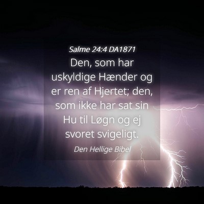 Picture 04 - Salme 24:4 DA1871 - Den, som har uskyldige Hænder og er ren af - Bible Verse Picture