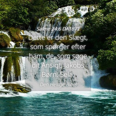Picture 04 - Salme 24:6 DA1871 - Dette er den Slægt, som spørger efter ham, de, - Bible Verse Picture