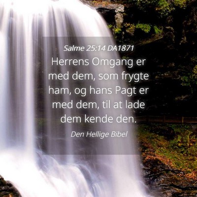 Picture 04 - Salme 25:14 DA1871 - Herrens Omgang er med dem, som frygte ham, og - Bible Verse Picture
