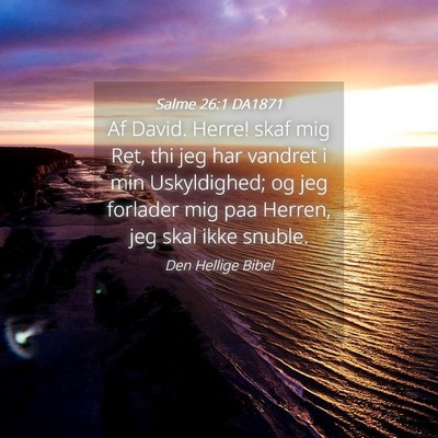 Picture 04 - Salme 26:1 DA1871 - Af David. Herre! skaf mig Ret, thi jeg har - Bible Verse Picture