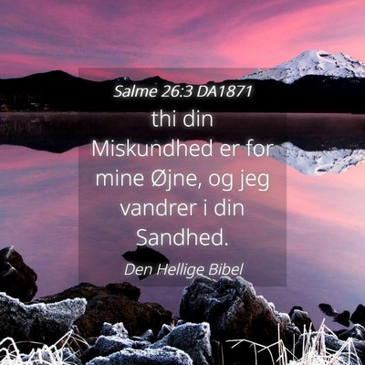 Picture 04 - Salme 26:3 DA1871 - thi din Miskundhed er for mine Øjne, og jeg - Bible Verse Picture