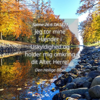 Picture 04 - Salme 26:6 DA1871 - Jeg tor mine Hænder i Uskyldighed og holder mig - Bible Verse Picture