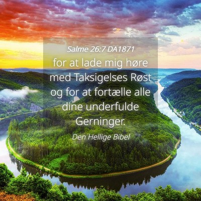 Picture 04 - Salme 26:7 DA1871 - for at lade mig høre med Taksigelses Røst og - Bible Verse Picture
