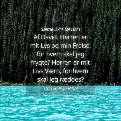 Picture 04 - Salme 27:1 DA1871 - Af David. Herren er mit Lys og min Frelse, for - Bible Verse Picture