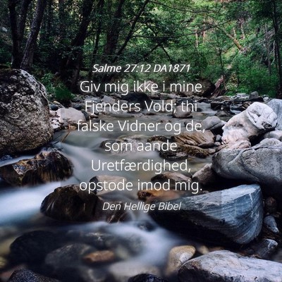 Picture 04 - Salme 27:12 DA1871 - Giv mig ikke i mine Fjenders Vold; thi falske - Bible Verse Picture
