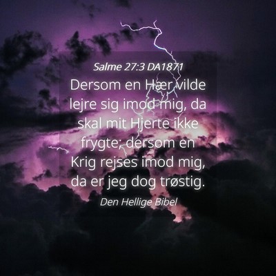 Picture 04 - Salme 27:3 DA1871 - Dersom en Hær vilde lejre sig imod mig, da skal - Bible Verse Picture