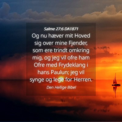 Picture 04 - Salme 27:6 DA1871 - Og nu hæver mit Hoved sig over mine Fjender, som - Bible Verse Picture