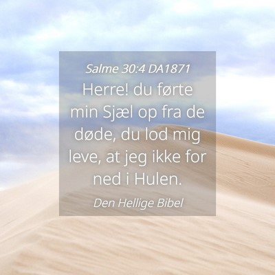 Picture 04 - Salme 30:4 DA1871 - Herre! du førte min Sjæl op fra de døde, du - Bible Verse Picture