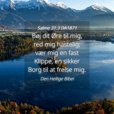 Picture 04 - Salme 31:3 DA1871 - Bøj dit Øre til mig, red mig hastelig; vær mig - Bible Verse Picture