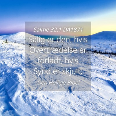 Picture 04 - Salme 32:1 DA1871 - Salig er den, hvis Overtrædelse er forladt, hvis - Bible Verse Picture