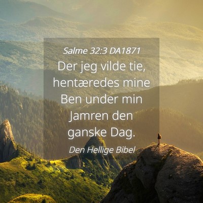 Picture 04 - Salme 32:3 DA1871 - Der jeg vilde tie, hentæredes mine Ben under min - Bible Verse Picture
