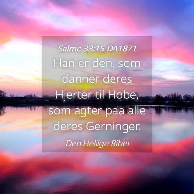 Picture 04 - Salme 33:15 DA1871 - Han er den, som danner deres Hjerter til Hobe, - Bible Verse Picture