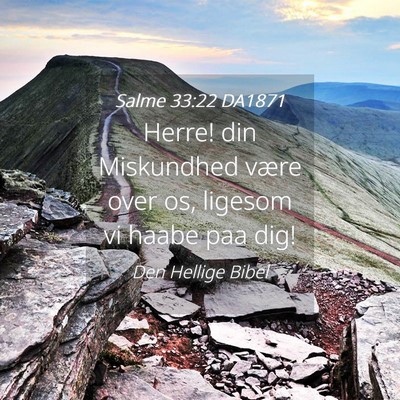 Picture 04 - Salme 33:22 DA1871 - Herre! din Miskundhed være over os, ligesom vi - Bible Verse Picture