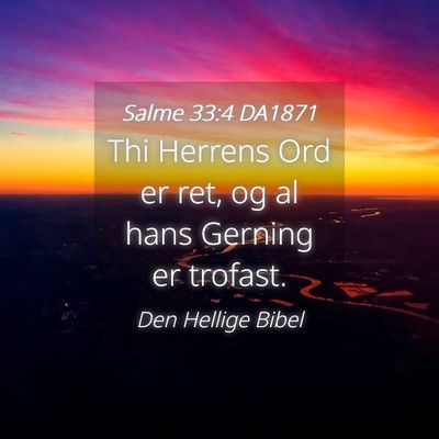 Picture 04 - Salme 33:4 DA1871 - Thi Herrens Ord er ret, og al hans Gerning er - Bible Verse Picture