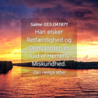 Picture 04 - Salme 33:5 DA1871 - Han elsker Retfærdighed og Dom; Jorden er fuld - Bible Verse Picture