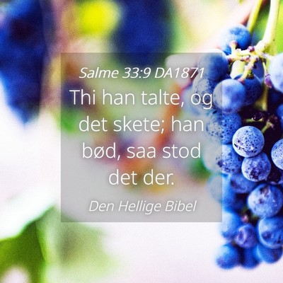 Picture 04 - Salme 33:9 DA1871 - Thi han talte, og det skete; han bød, saa stod - Bible Verse Picture