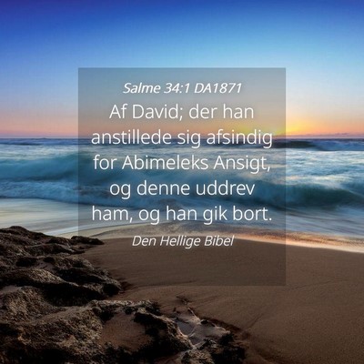 Picture 04 - Salme 34:1 DA1871 - Af David; der han anstillede sig afsindig for - Bible Verse Picture