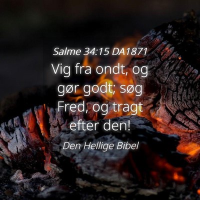 Picture 04 - Salme 34:15 DA1871 - Vig fra ondt, og gør godt; søg Fred, og tragt - Bible Verse Picture