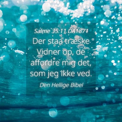 Picture 04 - Salme 35:11 DA1871 - Der staa træske Vidner op, de affordre mig det, - Bible Verse Picture