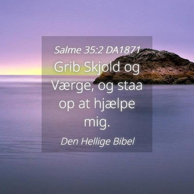 Picture 04 - Salme 35:2 DA1871 - Grib Skjold og Værge, og staa op at hjælpe - Bible Verse Picture