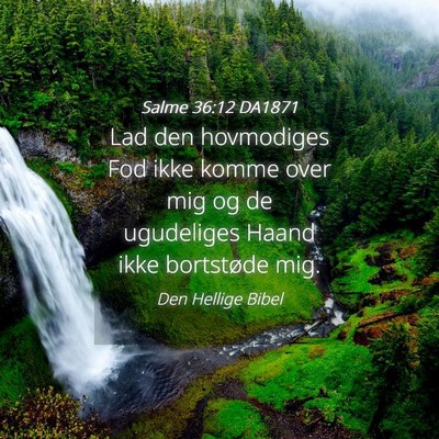 Picture 04 - Salme 36:12 DA1871 - Lad den hovmodiges Fod ikke komme over mig og de - Bible Verse Picture