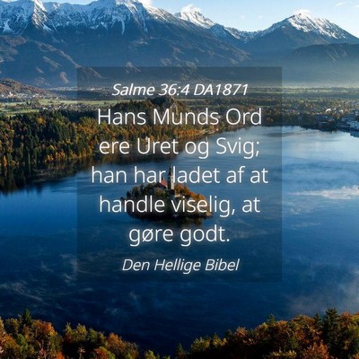 Picture 04 - Salme 36:4 DA1871 - Hans Munds Ord ere Uret og Svig; han har ladet af - Bible Verse Picture