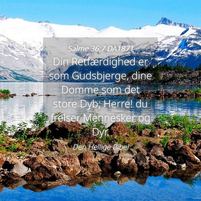 Picture 04 - Salme 36:7 DA1871 - Din Retfærdighed er som Gudsbjerge, dine Domme - Bible Verse Picture