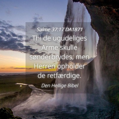 Picture 04 - Salme 37:17 DA1871 - Thi de ugudeliges Arme skulle sønderbrydes; men - Bible Verse Picture