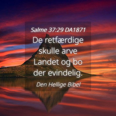 Picture 04 - Salme 37:29 DA1871 - De retfærdige skulle arve Landet og bo der - Bible Verse Picture