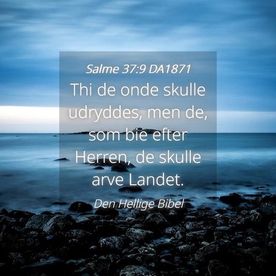 Picture 04 - Salme 37:9 DA1871 - Thi de onde skulle udryddes, men de, som bie - Bible Verse Picture