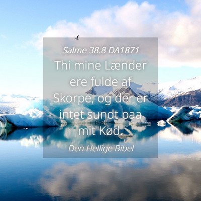 Picture 04 - Salme 38:8 DA1871 - Thi mine Lænder ere fulde af Skorpe, og der er - Bible Verse Picture