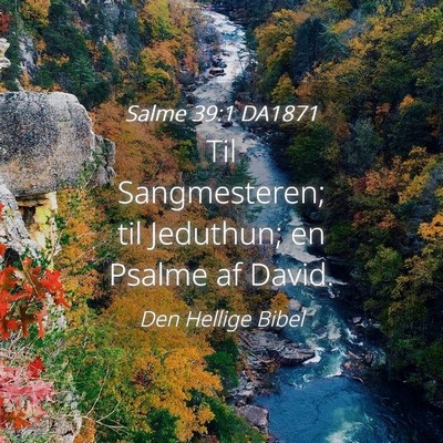 Picture 04 - Salme 39:1 DA1871 - Til Sangmesteren; til Jeduthun; en Psalme af - Bible Verse Picture