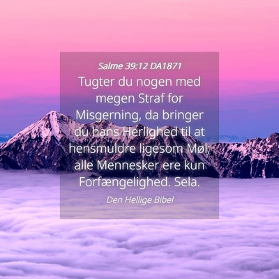 Picture 04 - Salme 39:12 DA1871 - Tugter du nogen med megen Straf for Misgerning, - Bible Verse Picture