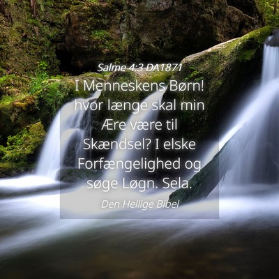 Picture 04 - Salme 4:3 DA1871 - I Menneskens Børn! hvor længe skal min Ære - Bible Verse Picture