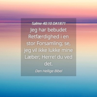 Picture 04 - Salme 40:10 DA1871 - Jeg har bebudet Retfærdighed i en stor - Bible Verse Picture