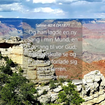 Picture 04 - Salme 40:4 DA1871 - Og han lagde en ny Sang i min Mund, en Lovsang - Bible Verse Picture