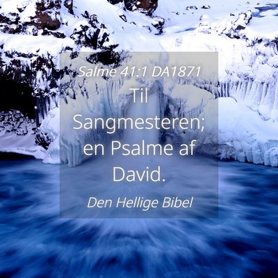 Picture 04 - Salme 41:1 DA1871 - Til Sangmesteren; en Psalme af - Bible Verse Picture