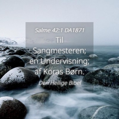 Picture 04 - Salme 42:1 DA1871 - Til Sangmesteren; en Undervisning; af Koras - Bible Verse Picture