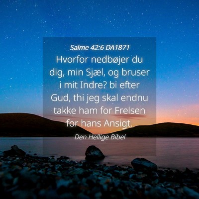 Picture 04 - Salme 42:6 DA1871 - Hvorfor nedbøjer du dig, min Sjæl, og bruser i - Bible Verse Picture