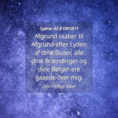 Picture 04 - Salme 42:8 DA1871 - Afgrund raaber til Afgrund efter Lyden af dine - Bible Verse Picture