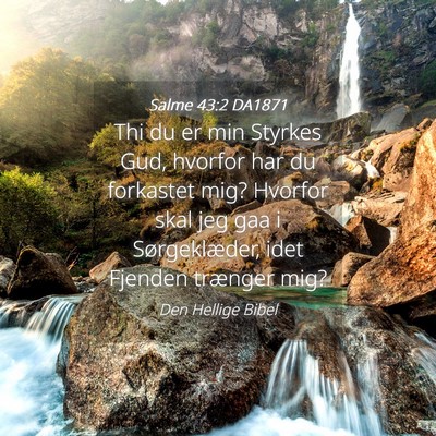 Picture 04 - Salme 43:2 DA1871 - Thi du er min Styrkes Gud, hvorfor har du - Bible Verse Picture