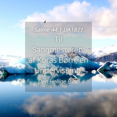 Picture 04 - Salme 44:1 DA1871 - Til Sangmesteren; af Koras Børn; en - Bible Verse Picture