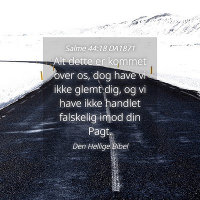 Picture 04 - Salme 44:18 DA1871 - Alt dette er kommet over os, dog have vi ikke - Bible Verse Picture
