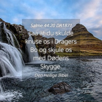 Picture 04 - Salme 44:20 DA1871 - saa at du skulde knuse os i Dragers Bo og skjule - Bible Verse Picture
