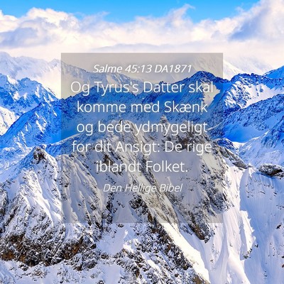 Picture 04 - Salme 45:13 DA1871 - Og Tyrus's Datter skal komme med Skænk og bede - Bible Verse Picture