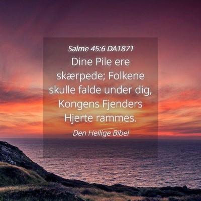 Picture 04 - Salme 45:6 DA1871 - Dine Pile ere skærpede; Folkene skulle falde - Bible Verse Picture