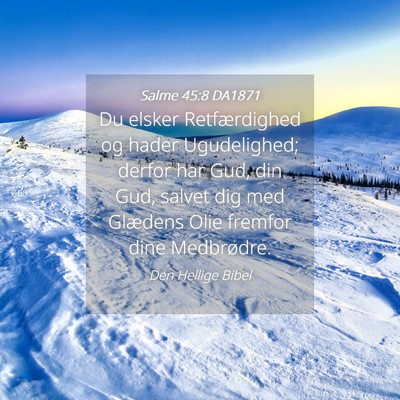 Picture 04 - Salme 45:8 DA1871 - Du elsker Retfærdighed og hader Ugudelighed; - Bible Verse Picture