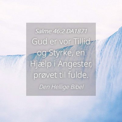 Picture 04 - Salme 46:2 DA1871 - Gud er vor Tillid og Styrke, en Hjælp i - Bible Verse Picture